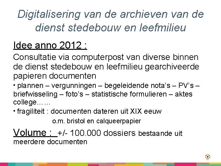 Digitalisering van de archieven van de dienst stedebouw en leefmilieu Idee anno 2012 :