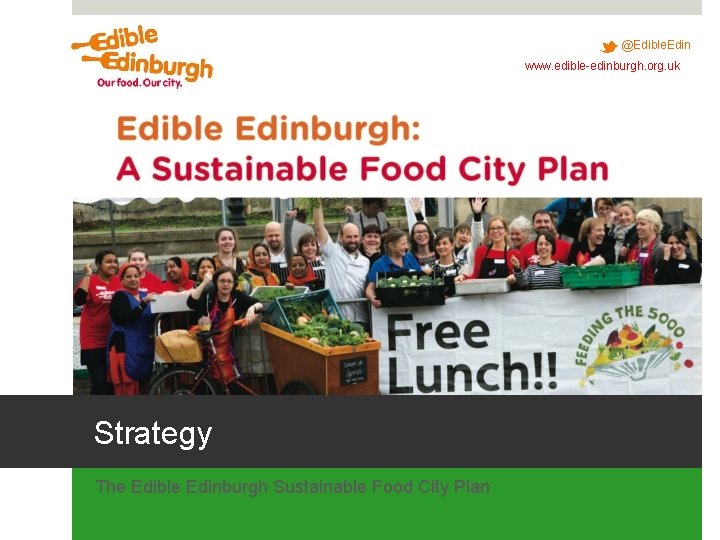 @Edible. Edin www. edible-edinburgh. org. uk Strategy The Edible Edinburgh Sustainable Food City Plan @Edible. Edin www. edible-edinburgh. org. uk Strategy The Edible Edinburgh Sustainable Food City Plan