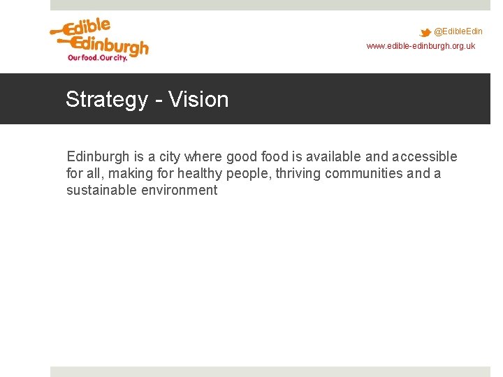 @Edible. Edin www. edible-edinburgh. org. uk Strategy - Vision Edinburgh is a city where @Edible. Edin www. edible-edinburgh. org. uk Strategy - Vision Edinburgh is a city where