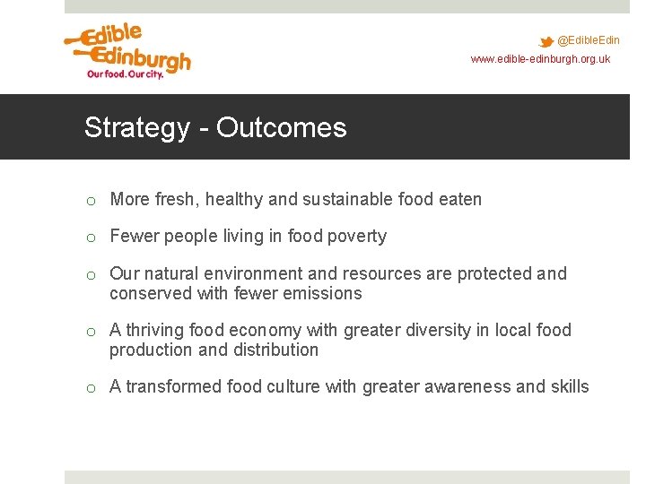 @Edible. Edin www. edible-edinburgh. org. uk Strategy - Outcomes o More fresh, healthy and @Edible. Edin www. edible-edinburgh. org. uk Strategy - Outcomes o More fresh, healthy and