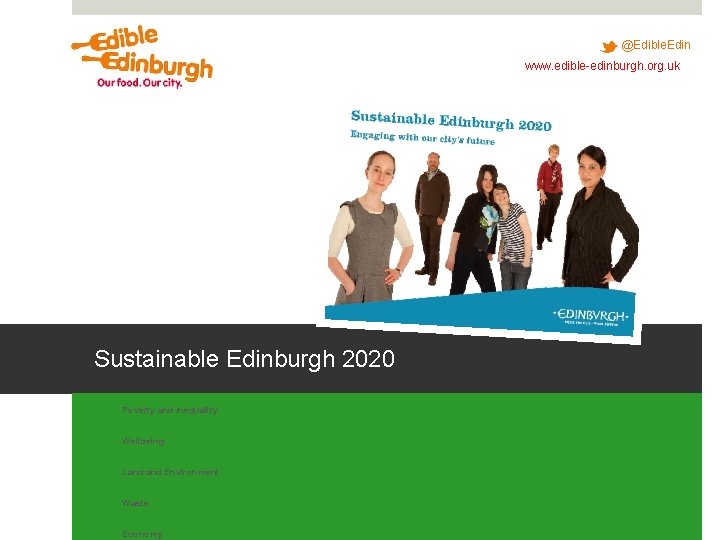 @Edible. Edin www. edible-edinburgh. org. uk Sustainable Edinburgh 2020 o Poverty and Inequality o @Edible. Edin www. edible-edinburgh. org. uk Sustainable Edinburgh 2020 o Poverty and Inequality o