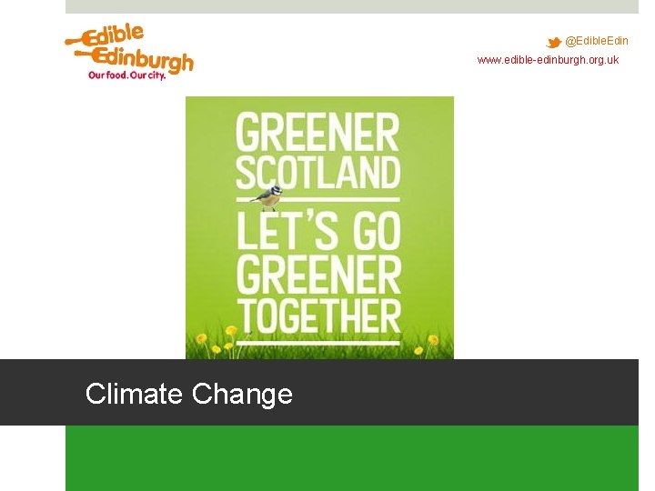 @Edible. Edin www. edible-edinburgh. org. uk Climate Change @Edible. Edin www. edible-edinburgh. org. uk Climate Change