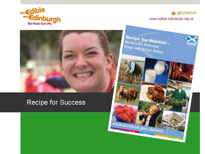 @Edible. Edin www. edible-edinburgh. org. uk Recipe for Success @Edible. Edin www. edible-edinburgh. org. uk Recipe for Success