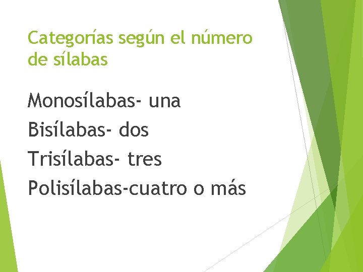 Categorías según el número de sílabas Monosílabas- una Bisílabas- dos Trisílabas- tres Polisílabas-cuatro o