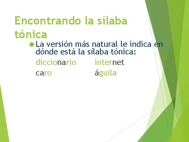 Encontrando la sílaba tónica La versión más natural le indica en dónde está la