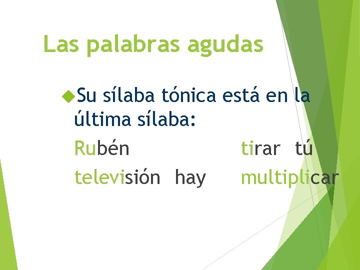 Las palabras agudas Su sílaba tónica está en la última sílaba: Rubén tirar tú