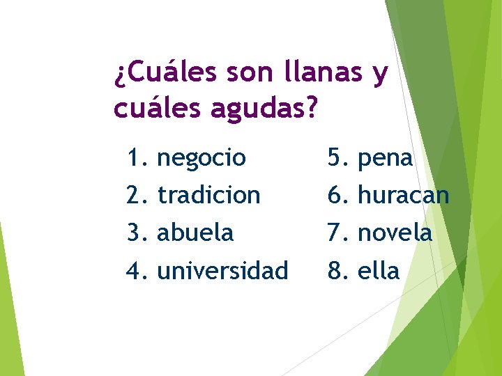 ¿Cuáles son llanas y cuáles agudas? 1. 2. 3. 4. negocio tradicion abuela universidad