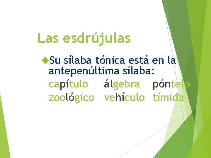 Las esdrújulas Su sílaba tónica está en la antepenúltima sílaba: capítulo álgebra póntelo zoológico