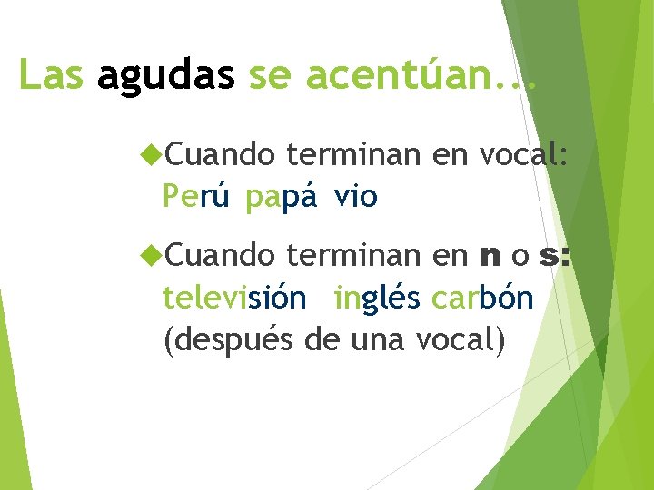 Las agudas se acentúan. . . Cuando terminan en vocal: Perú papá vio terminan