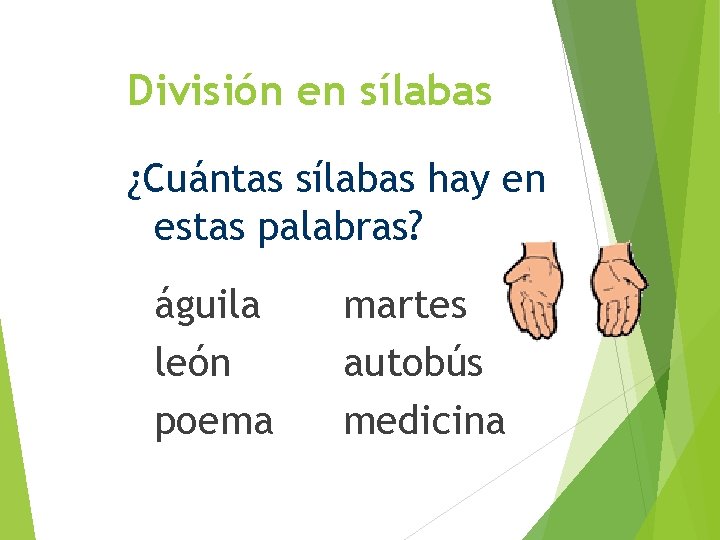 División en sílabas ¿Cuántas sílabas hay en estas palabras? águila león poema martes autobús