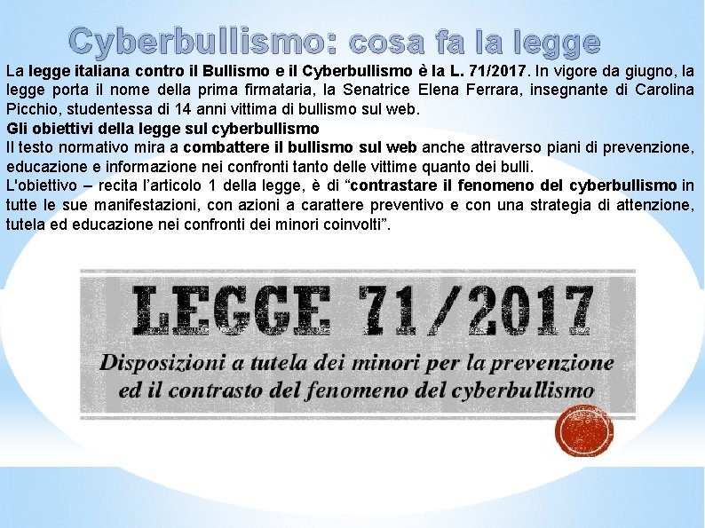 Cyberbullismo: cosa fa la legge La legge italiana contro il Bullismo e il Cyberbullismo Cyberbullismo: cosa fa la legge La legge italiana contro il Bullismo e il Cyberbullismo
