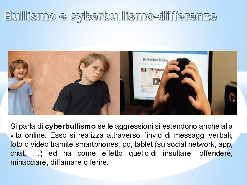 Bullismo e cyberbullismo-differenze Si parla di cyberbullismo se le aggressioni si estendono anche alla Bullismo e cyberbullismo-differenze Si parla di cyberbullismo se le aggressioni si estendono anche alla