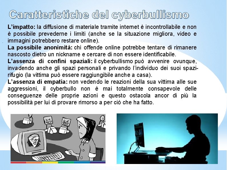 Caratteristiche del cyberbullismo. L’impatto: la diffusione di materiale tramite internet è incontrollabile e non Caratteristiche del cyberbullismo. L’impatto: la diffusione di materiale tramite internet è incontrollabile e non