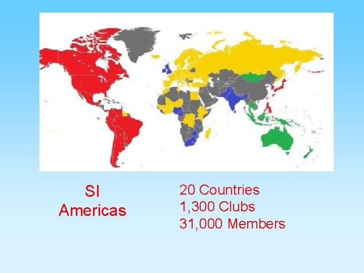 SI Americas 20 Countries 1, 300 Clubs 31, 000 Members 