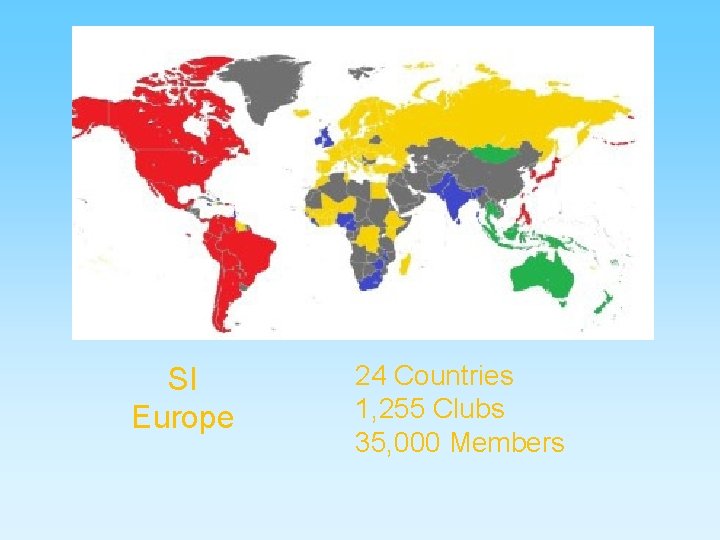 SI Europe 24 Countries 1, 255 Clubs 35, 000 Members 