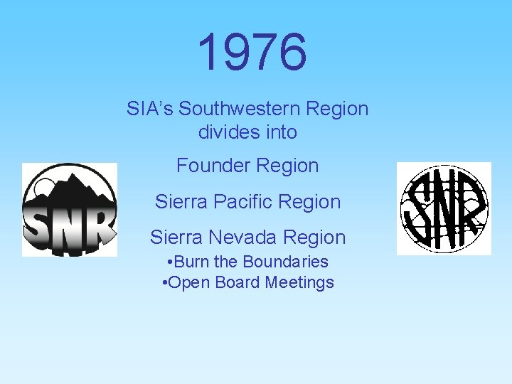 1976 SIA’s Southwestern Region divides into Founder Region Sierra Pacific Region Sierra Nevada Region