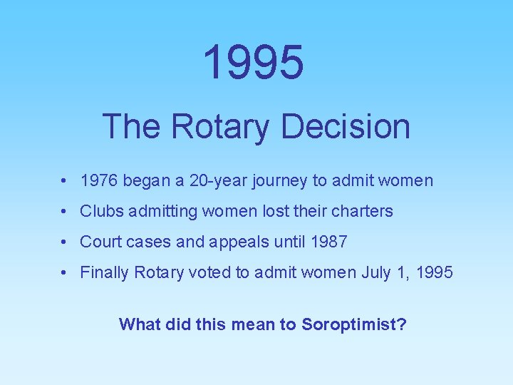 1995 The Rotary Decision • 1976 began a 20 -year journey to admit women