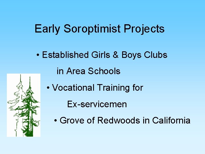 Early Soroptimist Projects • Established Girls & Boys Clubs in Area Schools • Vocational