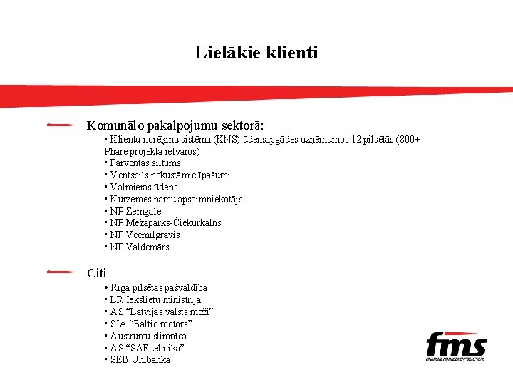 Lielākie klienti Komunālo pakalpojumu sektorā: • Klientu norēķinu sistēma (KNS) ūdensapgādes uzņēmumos 12 pilsētās