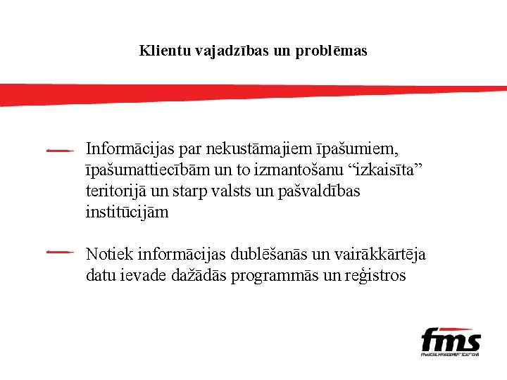 Klientu vajadzības un problēmas Informācijas par nekustāmajiem īpašumiem, īpašumattiecībām un to izmantošanu “izkaisīta” teritorijā