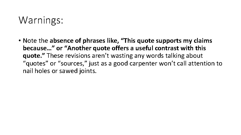 Warnings: • Note the absence of phrases like, “This quote supports my claims because…”