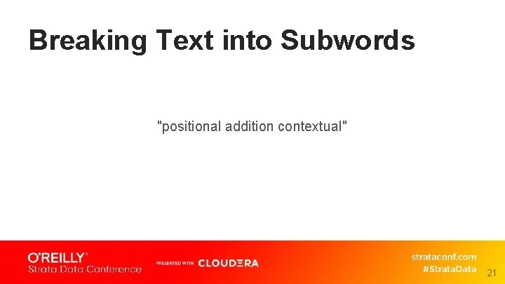Breaking Text into Subwords "positional addition contextual" 21 