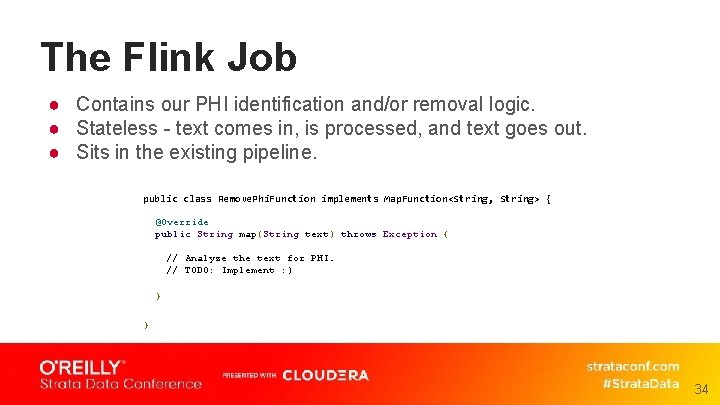 The Flink Job ● Contains our PHI identification and/or removal logic. ● Stateless -