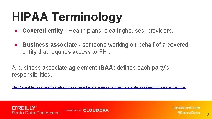 HIPAA Terminology ● Covered entity - Health plans, clearinghouses, providers. ● Business associate -