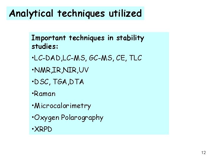 Analytical techniques utilized Important techniques in stability studies: • LC-DAD, LC-MS, GC-MS, CE, TLC