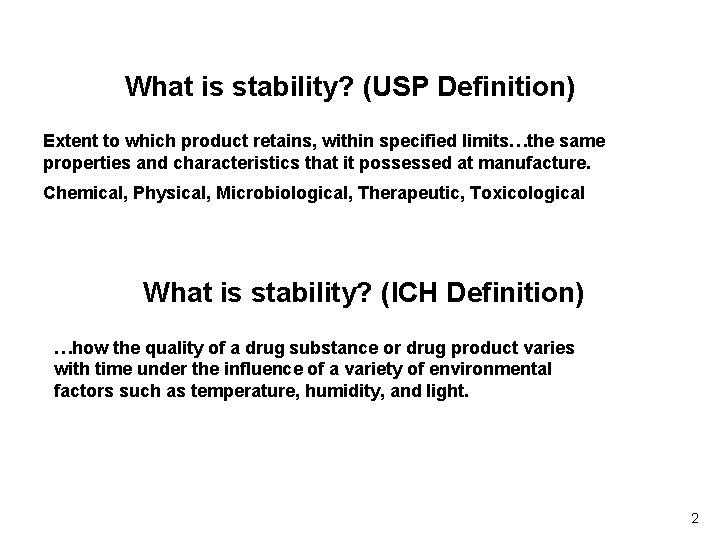 What is stability? (USP Definition) Extent to which product retains, within specified limits…the same