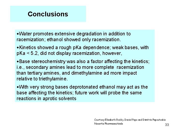 Conclusions ·Water promotes extensive degradation in addition to racemization; ethanol showed only racemization. ·Kinetics