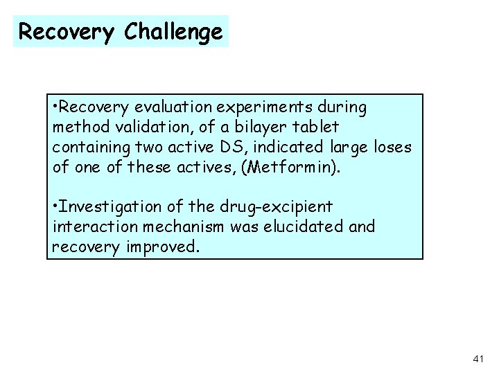 Recovery Challenge • Recovery evaluation experiments during method validation, of a bilayer tablet containing