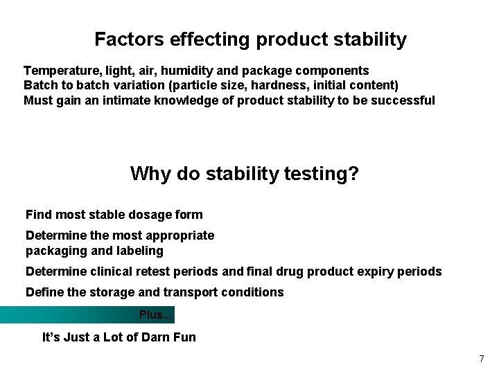 Factors effecting product stability Temperature, light, air, humidity and package components Batch to batch