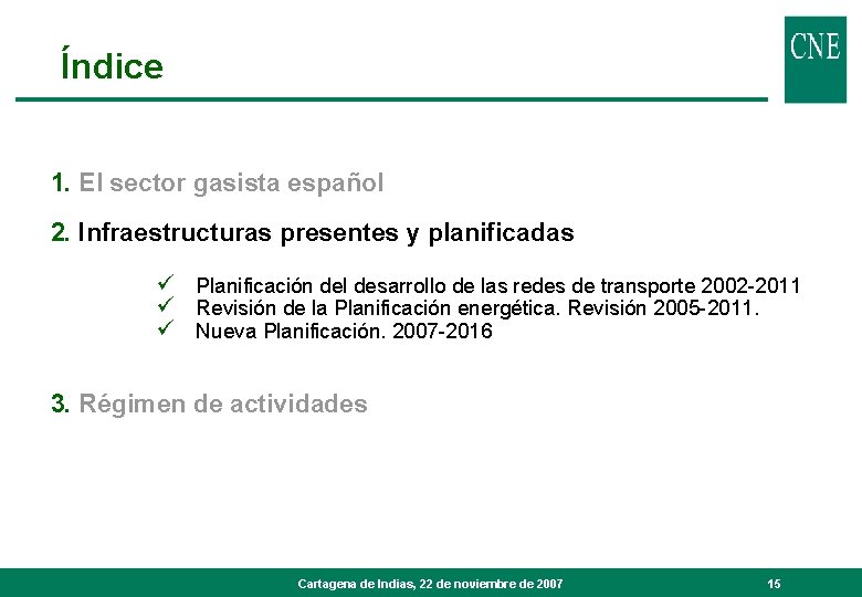 Índice 1. El sector gasista español 2. Infraestructuras presentes y planificadas ü Planificación del