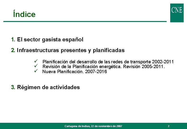 Índice 1. El sector gasista español 2. Infraestructuras presentes y planificadas ü Planificación del