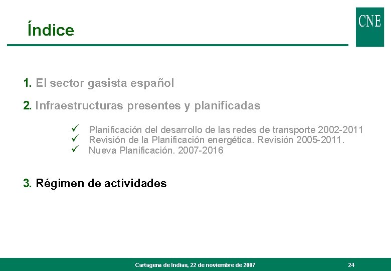 Índice 1. El sector gasista español 2. Infraestructuras presentes y planificadas ü Planificación del