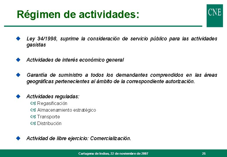 Régimen de actividades: u Ley 34/1998, suprime la consideración de servicio público para las