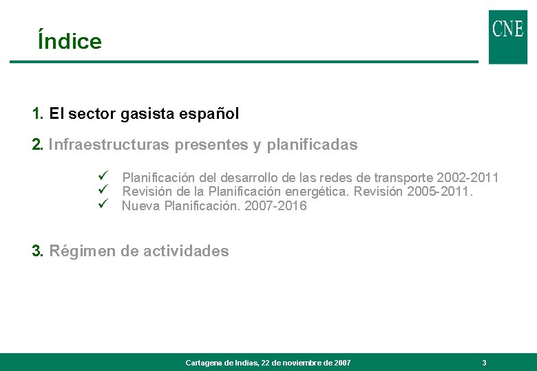 Índice 1. El sector gasista español 2. Infraestructuras presentes y planificadas ü Planificación del