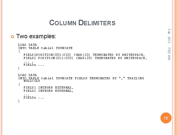 COLUMN DELIMITERS Two examples: ITEC 450 LOAD DATA INTO TABLE table 1 TRUNCATE (