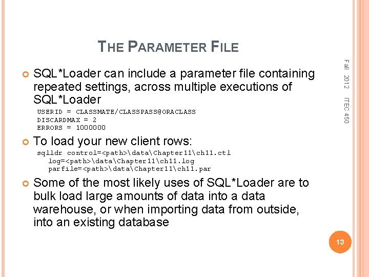 THE PARAMETER FILE USERID = CLASSMATE/CLASSPASS@ORACLASS DISCARDMAX = 2 ERRORS = 1000000 ITEC 450