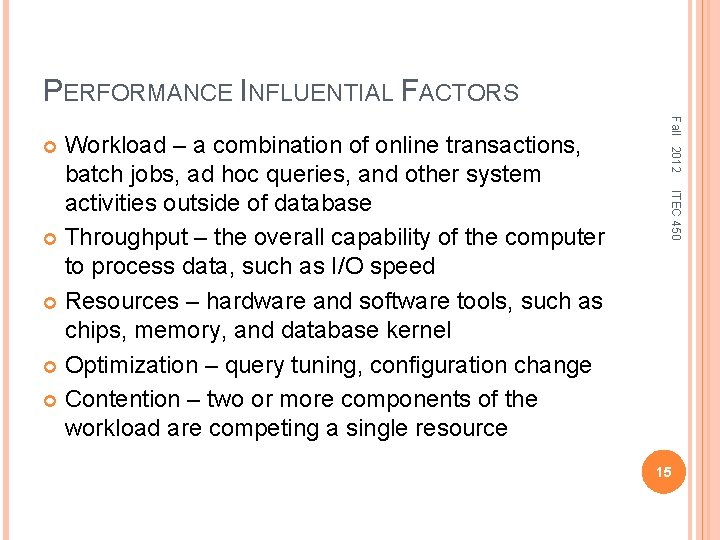 PERFORMANCE INFLUENTIAL FACTORS Fall 2012 ITEC 450 Workload – a combination of online transactions,