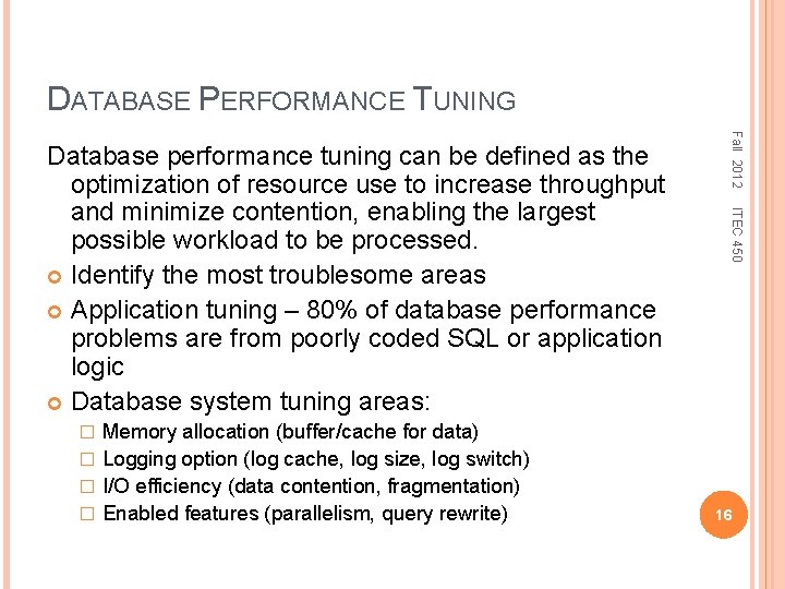 DATABASE PERFORMANCE TUNING ITEC 450 Memory allocation (buffer/cache for data) � Logging option (log