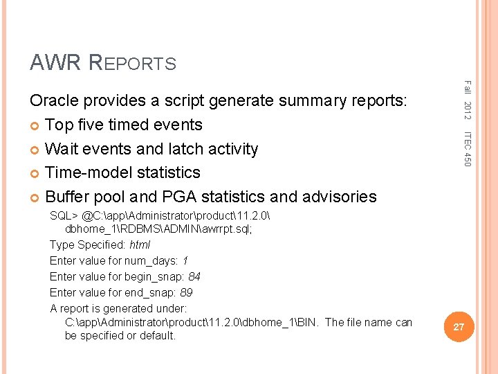 AWR REPORTS ITEC 450 SQL> @C: appAdministratorproduct11. 2. 0 dbhome_1RDBMSADMINawrrpt. sql; Type Specified: html