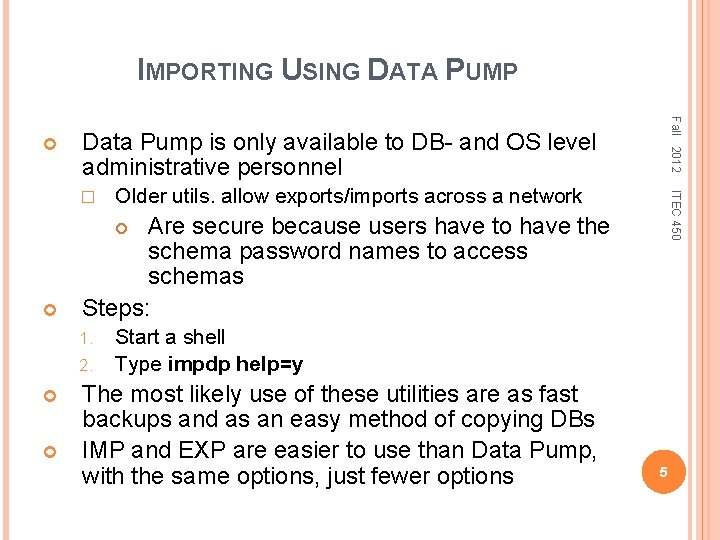 IMPORTING USING DATA PUMP Fall 2012 Data Pump is only available to DB- and