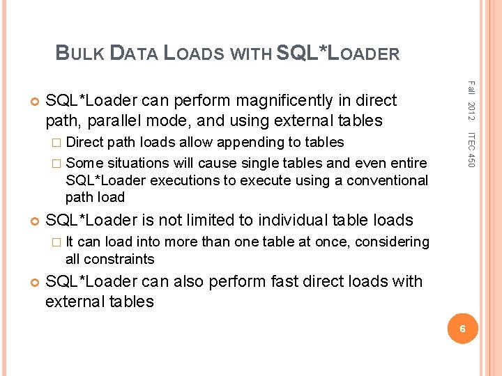 BULK DATA LOADS WITH SQL*LOADER Fall 2012 SQL*Loader can perform magnificently in direct path,