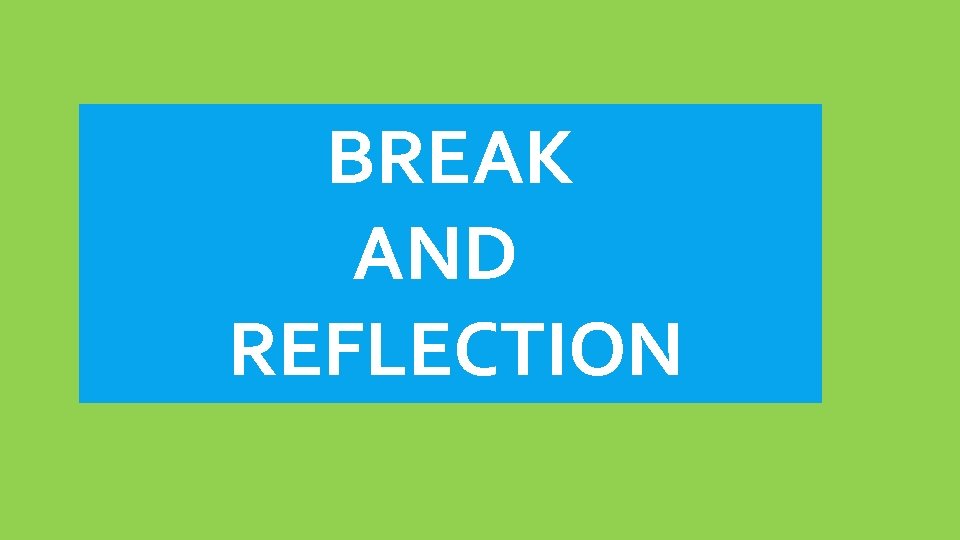 BREAK AND REFLECTION 