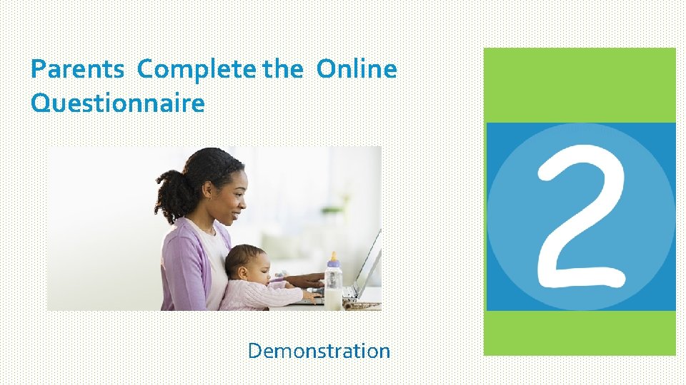 Parents Complete the Online Questionnaire Demonstration 