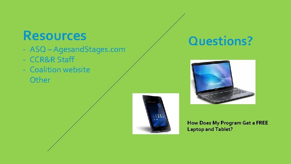 Resources - ASQ – Agesand. Stages. com - CCR&R Staff - Coalition website Other