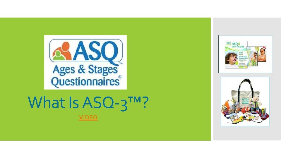 What Is ASQ-3™? VIDEO 
