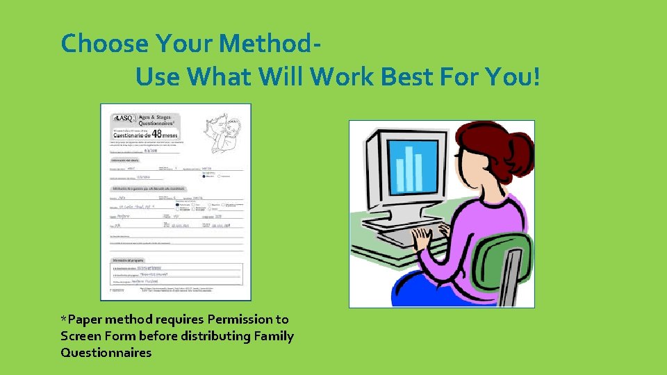 Choose Your Method. Use What Will Work Best For You! *Paper method requires Permission